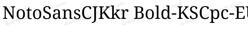 NotoSansCJKkr Bold-KSCpc-EUC-H字体转换